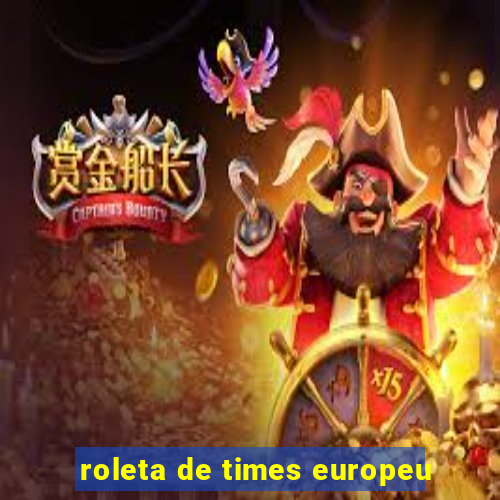 roleta de times europeu